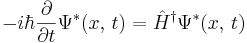 
-i \hbar {\partial \over \partial t} \Psi^*(x,\,t)= \hat H^\dagger \Psi^*(x,\,t)
\,