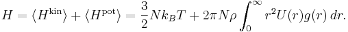 
H = 
\langle H^{\mathrm{kin}} \rangle + \langle H^{\mathrm{pot}} \rangle = 
\frac{3}{2} Nk_{B}T + 2\pi N \rho \int_{0}^{\infty} r^{2} U(r) g(r) \, dr.
