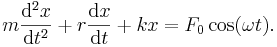 m\frac{\mathrm{d}^2x}{\mathrm{d}t^2} + r \frac{\mathrm{d}x}{\mathrm{d}t} + kx= F_0 \cos(\omega t).