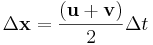  \Delta \mathbf{x} = \frac {( \mathbf{u} + \mathbf{v} )}{2}\Delta t