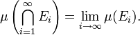  \mu\left(\bigcap_{i=1}^\infty E_i\right) = \lim_{i\to\infty} \mu(E_i).