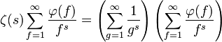 \zeta(s) \sum_{f=1}^\infty \frac{\varphi(f)}{f^s} = \left(\sum_{g=1}^\infty \frac{1}{g^s}\right)\left(\sum_{f=1}^\infty \frac{\varphi(f)}{f^s}\right)