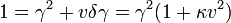 
1 = \gamma^2 + v\delta\gamma = \gamma^2 (1 + \kappa v^2)
\,