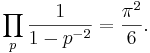 \prod_{p} \frac{1}{1-p^{-2}}= \frac{\pi^2}{6}.