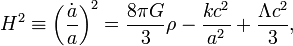 H^2 \equiv \left(\frac{\dot{a}}{a}\right)^2 = \frac{8 \pi G}{3}\rho - \frac{kc^2}{a^2}+ \frac{\Lambda c^2}{3},