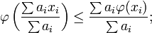 \varphi\left(\frac{\sum a_{i} x_{i}}{\sum a_{i}}\right) \le \frac{\sum a_{i} \varphi (x_{i})}{\sum a_{i}};