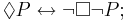 \Diamond P \leftrightarrow \lnot \Box \lnot P;