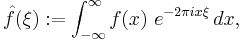 \hat{f}(\xi)�:= \int_{-\infty}^{\infty} f(x)\ e^{- 2\pi i x \xi}\,dx, 