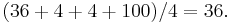 (36+4+4+100)/4=36.