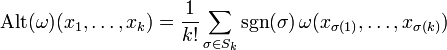 {\rm Alt}(\omega)(x_1,\ldots,x_k)=\frac{1}{k!}\sum_{\sigma\in S_k}{\rm sgn}(\sigma)\,\omega(x_{\sigma(1)},\ldots,x_{\sigma(k)})