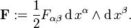  \bold{F}�:= \frac{1}{2}F_{\alpha\beta} \,\mathrm{d}\,x^{\alpha} \wedge \mathrm{d}\,x^{\beta}.