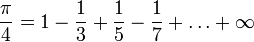 \frac{\pi}{4} = 1 - \frac{1}{3} + \frac{1}{5} - \frac{1}{7} + \ldots + \infty 