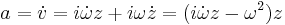 a=\dot v =i\dot \omega z +i \omega \dot z =(i\dot \omega z -\omega^2)z