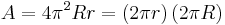 A = 4 \pi^2 R r = \left( 2\pi r \right) \left( 2 \pi R \right) \,