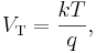 V_\mathrm{T} = \frac{k T}{q},