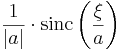 \frac{1}{|a|}\cdot \operatorname{sinc}\left(\frac{\xi}{a}\right)