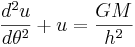 \frac{d^2u}{d\theta^2} + u = \frac{ GM }{h^2}