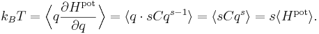 
k_{B} T = \Bigl\langle q \frac{\partial H^{\mathrm{pot}}}{\partial q} \Bigr\rangle = 
\langle q \cdot s C q^{s-1} \rangle = \langle s C q^{s} \rangle = s \langle H^{\mathrm{pot}} \rangle.
