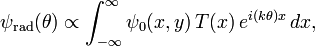 \psi_{\mathrm{rad}}(\theta) \propto \int_{-\infty}^{\infty} \psi_0(x,y)\, T(x) \, e^{i (k\theta) x} \, dx,