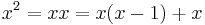  \!\ x^2 = xx = x(x-1) + x 