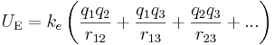 U_\mathrm{E} = k_e \left({\frac{q_1 q_2}{r_{12}}} + {\frac{q_1 q_3}{r_{13}}} + {\frac{q_2 q_3}{r_{23}}} + ...\right) 