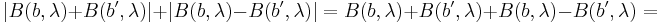  |B(b, \lambda) + B(b', \lambda)| +| B(b, \lambda) - B(b', \lambda)| =B(b, \lambda) + B(b', \lambda) +  B(b, \lambda) - B(b', \lambda) = \quad 