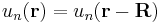 u_n(\mathbf{r}) =  u_n(\mathbf{r-R}) 