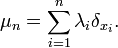 \mu_n=\sum_{i=1}^n \lambda_i \delta_{x_i}.