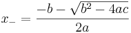 \ x_- = \frac{-b - \sqrt {b^2-4ac}}{2a}