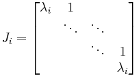 J_i = 
\begin{bmatrix}
\lambda_i & 1            & \;     & \;  \\
\;        & \ddots       & \ddots & \;  \\
\;        & \;           & \ddots & 1   \\
\;        & \;           & \;     & \lambda_i       
\end{bmatrix}
