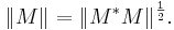 \| M \| = \| M^* M \|^{\frac{1}{2}}.