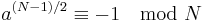 a^{(N-1)/2} \equiv -1 \mod N 