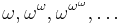 \omega,\omega^{\omega},\omega^{\omega^{\omega}},\dots