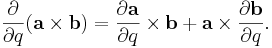 \frac{\partial}{\partial q}(\mathbf a \times \mathbf b) = \frac{\partial \mathbf a }{\partial q} \times \mathbf b + \mathbf a \times \frac{\partial \mathbf b}{\partial q}.