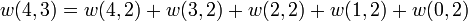 
   \displaystyle 
   w(4,3)
   =
   w(4,2)
   +
   w(3,2)
   +
   w(2,2)
   +
   w(1,2)
   +
   w(0,2)
