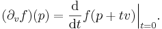  (\partial_v f)(p) = \frac{\mathrm d}{ \mathrm d t} f(p+tv)\Big|_{t=0}.