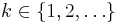 k \in \{1, 2, \ldots\}