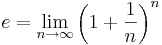 e = \lim_{n\to\infty} \left( 1 + \frac{1}{n} \right)^n