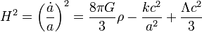 H^2 = \left(\frac{\dot{a}}{a}\right)^2 = \frac{8 \pi G}{3} \rho - \frac{kc^2}{a^2} + \frac{\Lambda c^2}{3}