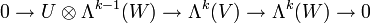 0\rightarrow U \otimes \Lambda^{k-1}(W) \rightarrow \Lambda^k(V)\rightarrow \Lambda^k(W)\rightarrow 0