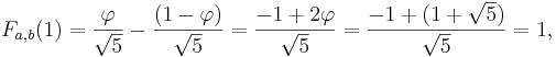 F_{a,b}(1)=\frac{\varphi}{\sqrt 5}-\frac{(1-\varphi)}{\sqrt 5}=\frac{-1+2\varphi}{\sqrt 5}=\frac{-1+(1+\sqrt 5)}{\sqrt 5}=1,