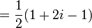 = \frac{1}{2} (1 + 2i - 1) \ 