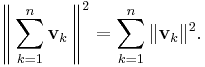 \left\|\,\sum_{k=1}^{n}\mathbf{v}_k\,\right\|^2 = \sum_{k=1}^{n} \|\mathbf{v}_k\|^2.