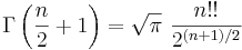 \Gamma\left({n\over2}+1\right)=\sqrt{\pi}\,\,{n!!\over2^{(n+1)/2}}