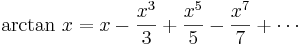 \arctan \, x = x - \frac{x^3}{3} + \frac{x^5}{5} - \frac{x^7}{7} + \cdots\!