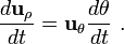  \frac {d \mathbf{u}_{\rho}}{dt} = \mathbf{u}_{\theta} \frac {d\theta}{dt} \ . 