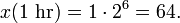 x(1~\mathrm{hr})= 1 \cdot 2^6 =64.