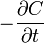  -\frac{\partial C}{\partial t}