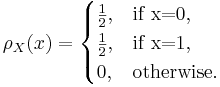 \rho_X(x) = \begin{cases}\frac{1}{2},& \text{if x=0} ,\\
\frac{1}{2},& \text{if x=1},\\
0,& \text{otherwise} .\end{cases}