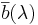 \overline{b}(\lambda)